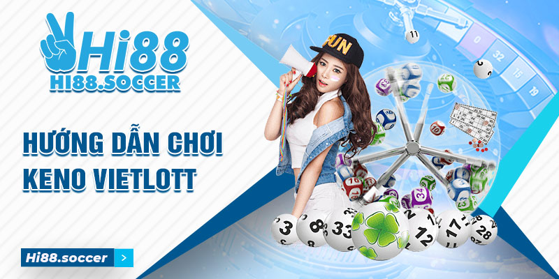 Hướng Dẫn Chơi Keno Vietlott Siêu Đơn Giản Dành Cho Tân Thủ 6 Hướng dẫn chơi Keno Vietlott