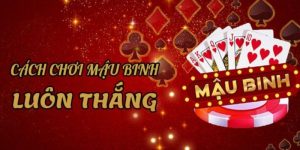 Cach choi Mau Binh thanh thao nho cac ky thuat chuyen nghiep