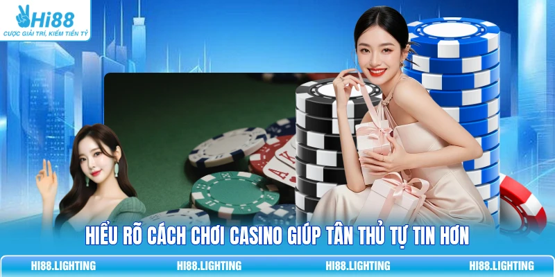 Cách Chơi Casino - Bí Quyết Chơi Bài Thắng Lớn Tại Hi88 2 Hiểu rõ cách chơi casino giúp tân thủ tự tin hơn