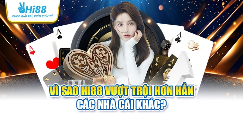 hi88 16 Vì sao Hi88 vượt trội hơn hẳn các nhà cái khác?