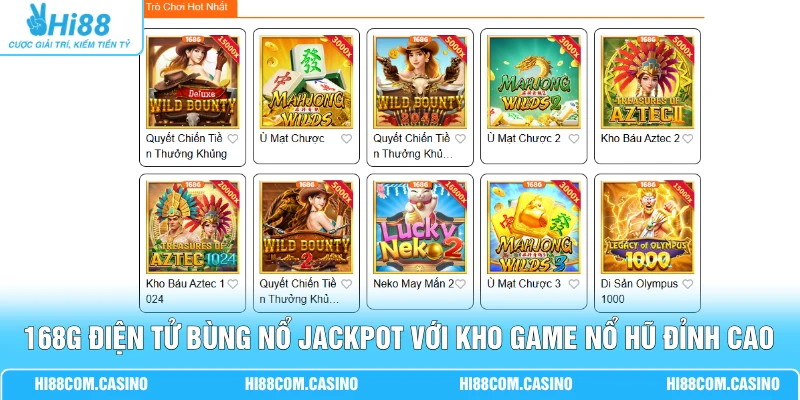 168G Điện Tử - Đỉnh Cao Nổ Hũ Siêu Tốc, Trúng Jackpot Lớn 1 168G điện tử bùng nổ jackpot với kho game nổ hũ đỉnh cao