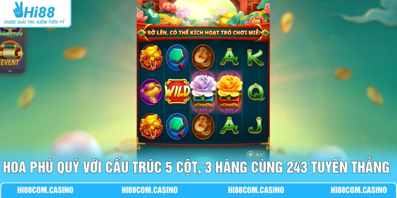Hoa Phú Quý - 3 Bước Gom Thưởng 888 Triệu Dễ Dàng Tại Hi88 1 Hoa Phú Quý với cấu trúc 5 cột, 3 hàng cùng 243 tuyến thắng cố định